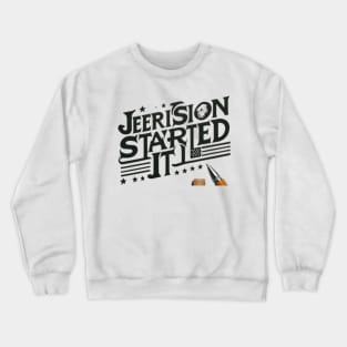 Jefferson started it Crewneck Sweatshirt